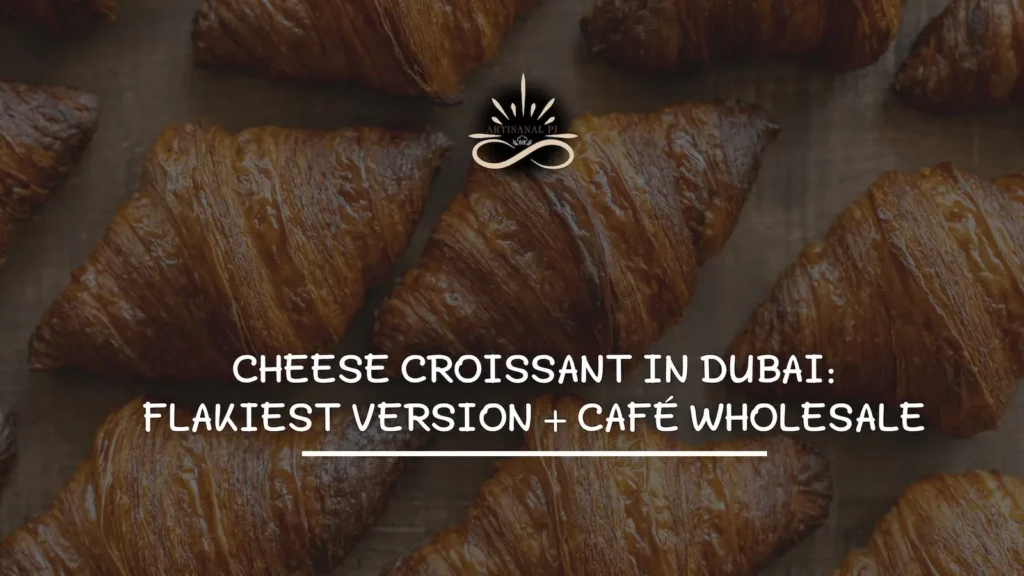 Cheese Croissant in Dubai Flakiest Version + Café Wholesale - Artisanal PI