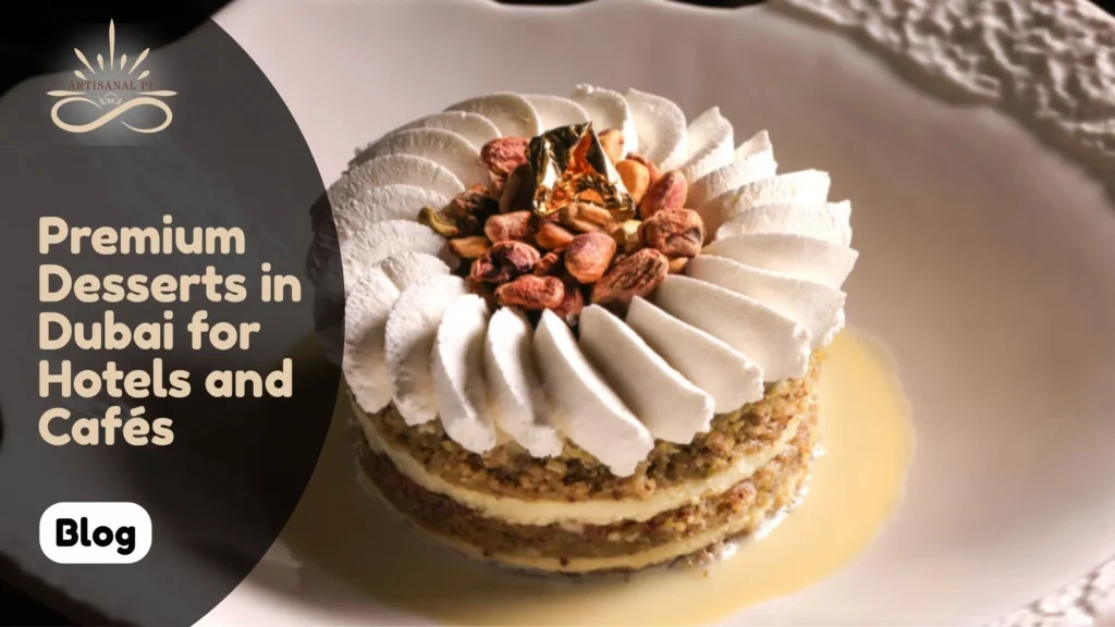 Premium Desserts in Dubai for Hotels and Cafés - Artisanal Pi